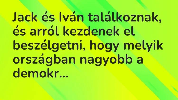 Vicc: Jack és Iván találkoznak, és arról kezdenek el beszélgetni, hogy melyik…