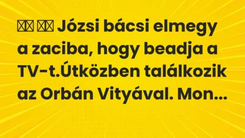 Vicc: 
		  
		  Józsi bácsi elmegy a zaciba, hogy beadja a…