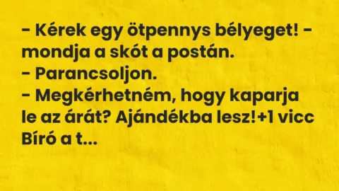 Vicc: – Kérek egy ötpennys bélyeget! – mondja a skót a postán.

-…