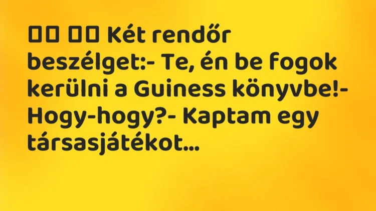Vicc:
Két rendőr beszélget:- Te, én be fogok kerülni a… Vicc:
Két rendőr beszélget:- Te, én be fogok kerülni a…