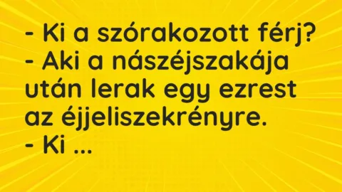 Vicc: – Ki a szórakozott férj?

– Aki a nászéjszakája után lerak egy ezrest az…