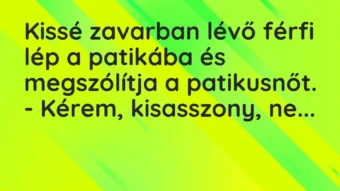 Vicc: Kissé zavarban lévő férfi lép a patikába és megszólítja a patikusnőt. -…