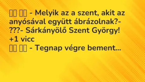 Vicc: 
		  
		  – Melyik az a szent, akit az anyósával együtt…