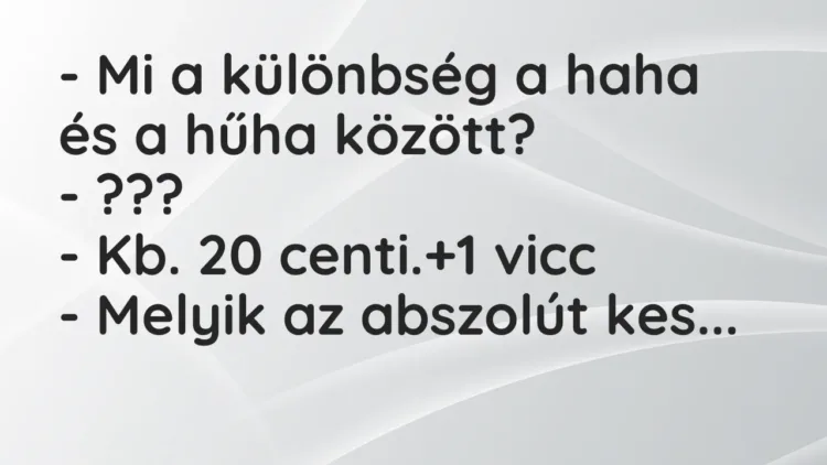 Vicc: – Mi a különbség a haha és a hűha között?
– ???
– Kb. 20 centi. Vicc: – Mi a különbség a haha és a hűha között?
– ???
– Kb. 20 centi.