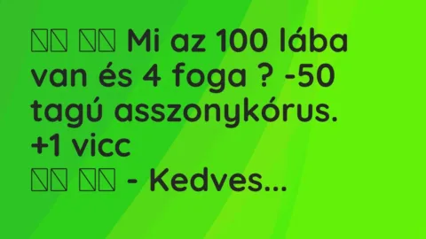 Vicc: 
		  
		  Mi az 100 lába van és 4 foga ? -50 tagú…