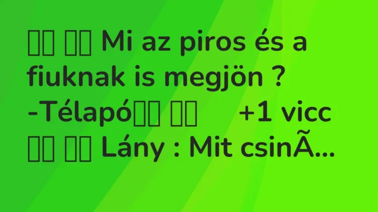 Vicc:
Mi az piros és a fiuknak is megjön ? -Télapó … Vicc:
Mi az piros és a fiuknak is megjön ? -Télapó …
