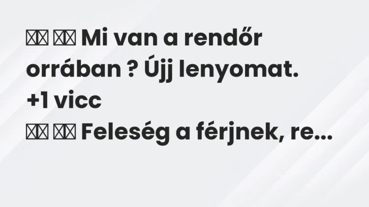Vicc:
Mi van a rendőr orrában ? Újj lenyomat. … Vicc:
Mi van a rendőr orrában ? Újj lenyomat. …