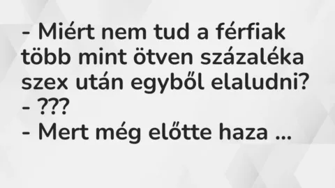 Vicc: – Miért nem tud a férfiak több mint ötven százaléka szex után egyből…