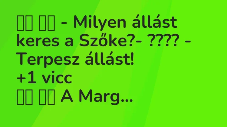 Vicc:
– Milyen állást keres a Szőke?- ???? – Terpesz… Vicc:
– Milyen állást keres a Szőke?- ???? – Terpesz…