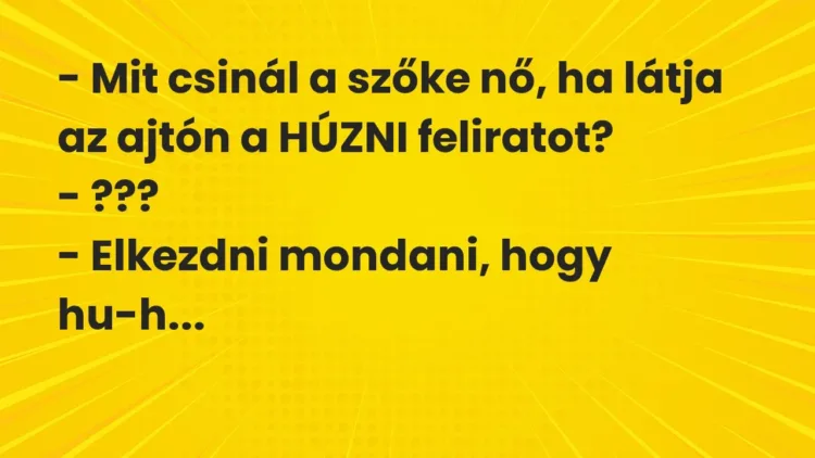 Vicc: – Mit csinál a szőke nő, ha látja az ajtón a HÚZNI feliratot?
– ???
-… Vicc: – Mit csinál a szőke nő, ha látja az ajtón a HÚZNI feliratot?
– ???
-…