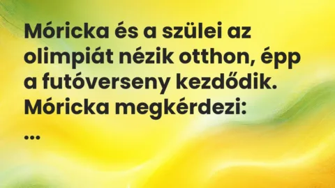 Vicc: Móricka és a szülei az olimpiát nézik otthon, épp a futóverseny kezdődik….