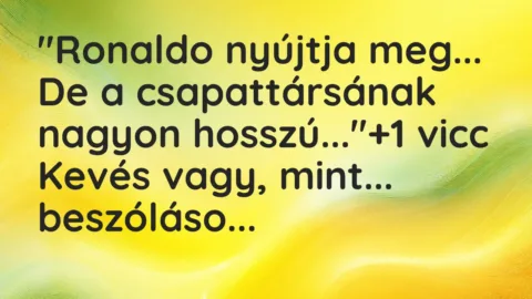 Vicc: “Ronaldo nyújtja meg… De a csapattársának nagyon hosszú…”