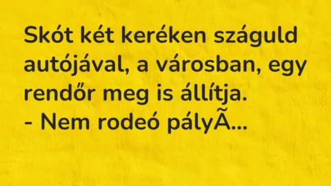 Vicc: Skót két keréken száguld autójával, a városban, egy rendőr meg is…