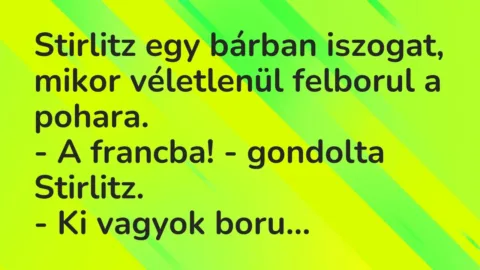 Vicc: Stirlitz egy bárban iszogat, mikor véletlenül felborul a pohara.

– A…