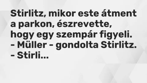 Vicc: Stirlitz, mikor este átment a parkon, észrevette, hogy egy szempár…