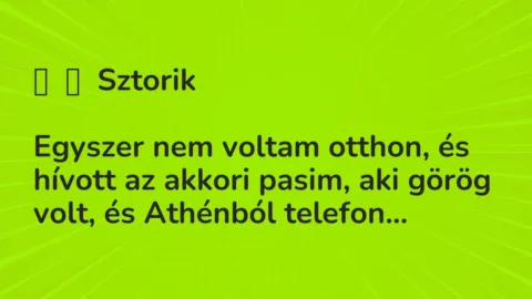 Vicc: 
	    	    Sztorik


Egyszer nem voltam otthon, és hívott az akkori pasim, …