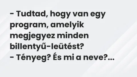 Vicc: – Tudtad, hogy van egy program, amelyik megjegyez minden…