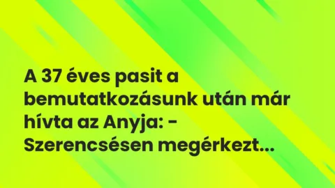 Vicces történet: 
	    	    


A 37 éves pasit a bemutatkozásunk után már hívta…