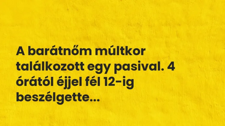 Vicces történet: 
	    	    


A barátnőm múltkor találkozott egy pasival. 4…