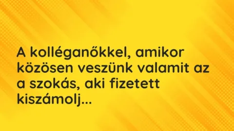Vicces történet: 
	    	    


A kolléganőkkel, amikor közösen veszünk valamit…