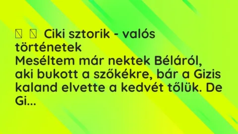 Vicces történet: 
	    	    Ciki sztorik – valós történetek


Meséltem már nektek Béláról, a…