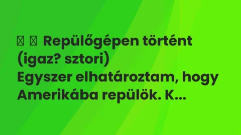 Vicces történet: 
	    	    Repülőgépen történt (igaz? sztori)


Egyszer elhatároztam, hogy …