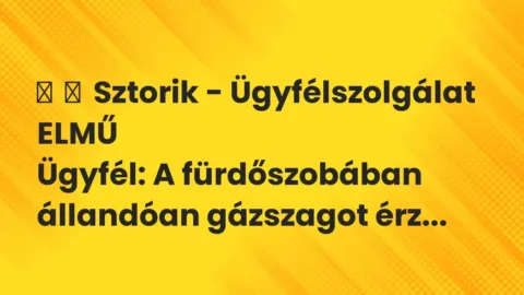 Vicces történet: 
	    	    Sztorik – Ügyfélszolgálat ELMŰ


Ügyfél: A fürdőszobában…