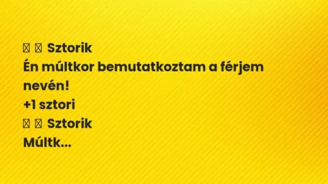 Vicces történet: 
	    	    Sztorik


Én múltkor bemutatkoztam a férjem nevén!