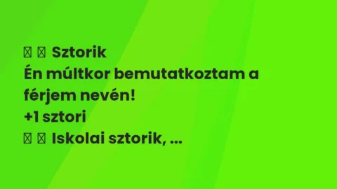 Vicces történet: 
	    	    Sztorik


Én múltkor bemutatkoztam a férjem nevén!