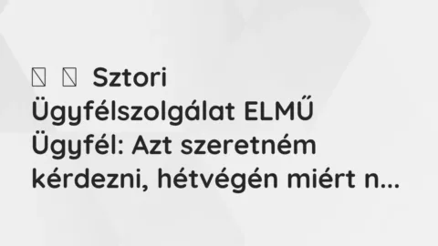 Vicces történet: 
	    	    Sztori


Ügyfélszolgálat ELMŰ


Ügyfél: Azt szeretném…