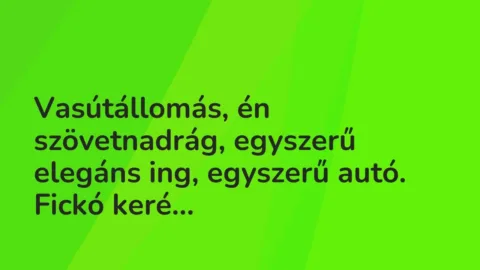 Vicces történet: 
	    	    


Vasútállomás, én szövetnadrág, egyszerű elegáns …