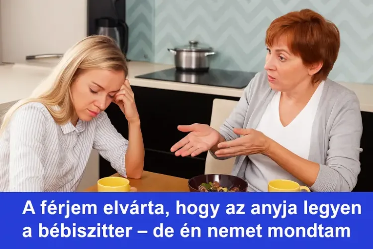 A férjem elvárta, hogy az anyja legyen a bébiszitter – Egy anyós, aki a bébiszitter szerepét vállalta volna – Én mégis nemet mondtam