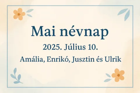 Mai névnap – Július 10. Amália, Enrikó, Jusztin és Ulrik