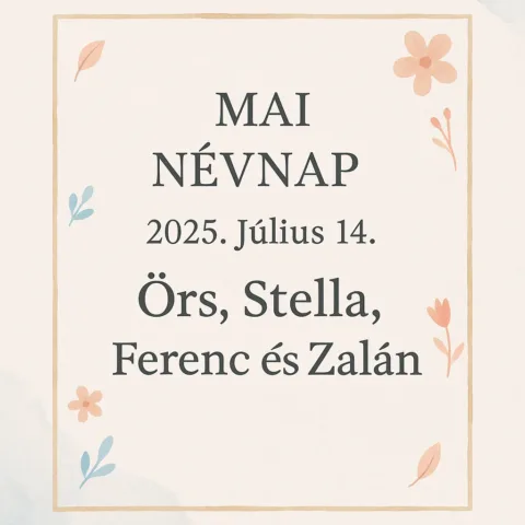 Mai névnap – Július 14.: Örs, Stella, Ferenc és Zalán