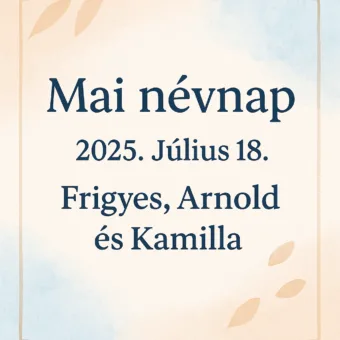 Mai névnap – Július 18.: Frigyes, Arnold és Kamilla