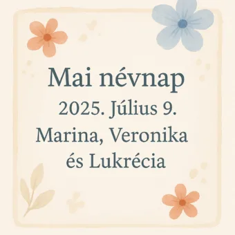 Mai névnap – Július 9.: Marina, Veronika és Lukrécia