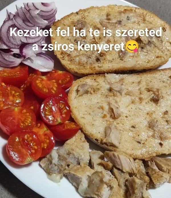 Kezeket fel ha te is szereted a zsíros kenyeret Kezeket fel ha te is szereted a zsíros kenyeret