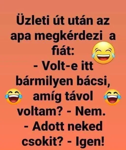 Üzleti út után az apa megkérdezi a fiát: Üzleti út után az apa megkérdezi a fiát:
