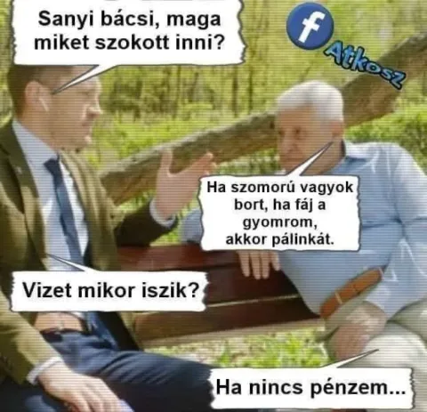 Sanyi bácsi, maga miket szokott inni?