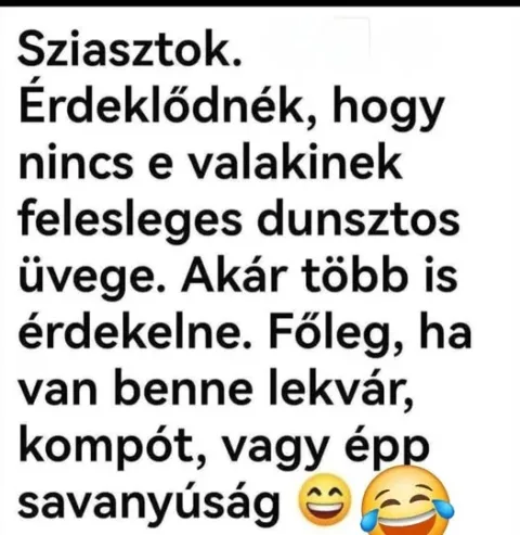 Sziasztok. Érdeklődnék, hogy nincs-e valakinek felesleges dunsztos üvege...