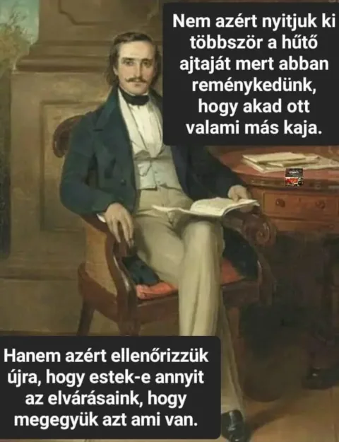 Nem azért nyitjuk ki többször a hűtő ajtaját mert abban reménykedünk, hogy akad ott