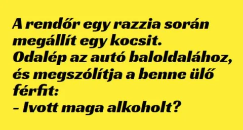 Vicc: A rendőr egy razzia során megállít egy –