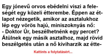 Vicc: Egy jónevű orvos ebédelni viszi a feleségét Vicc: Egy jónevű orvos ebédelni viszi a feleségét