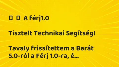 Vicc: 
	    	    A férj1.0


Tisztelt Technikai Segítség!


Tavaly…