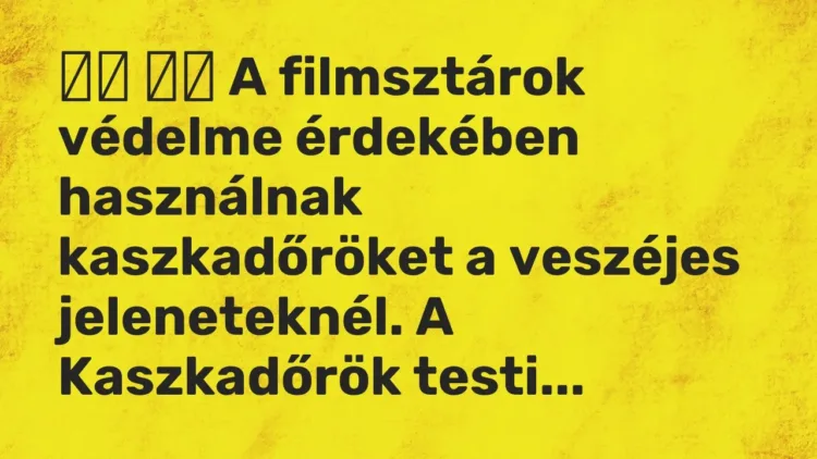 Vicc:
A filmsztárok védelme érdekében használnak kaszkadőröket a … Vicc:
A filmsztárok védelme érdekében használnak kaszkadőröket a …
