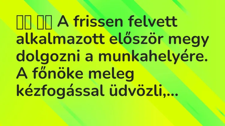 Vicc: A frissen felvett alkalmazott először megy dolgozni a…