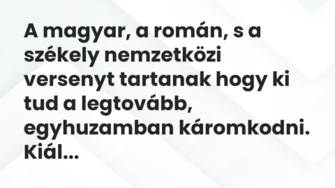 Vicc: A magyar, a román, s a székely nemzetközi versenyt tartanak hogy ki tud a…