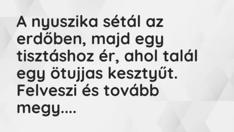 Vicc: A nyuszika sétál az erdőben, majd egy tisztáshoz ér, ahol talál egy ötujjas…