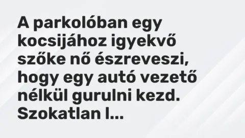 Vicc: A parkolóban egy kocsijához igyekvő szőke nő észreveszi, hogy egy autó vezető…
