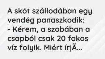 Vicc: A skót szállodában egy vendég panaszkodik: – Kérem, a szobában a csapból…